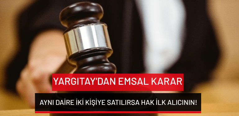 Yargıtay’dan emsal karar: Aynı daire iki kişiye satılırsa hak ilk alıcının!