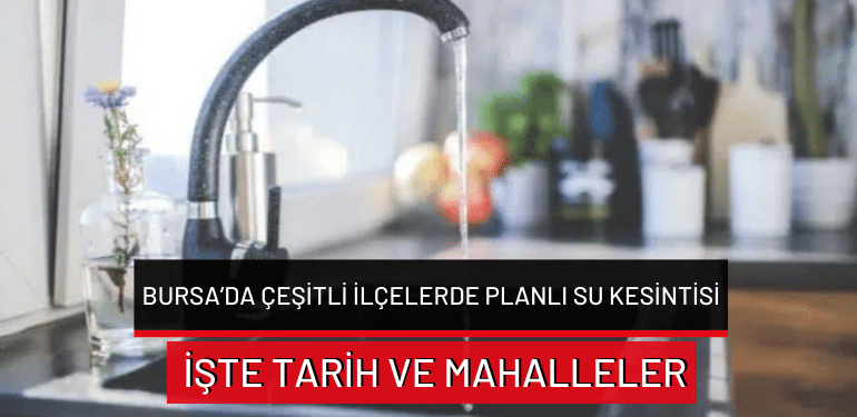 Bursa’da su kesintisi olacak!