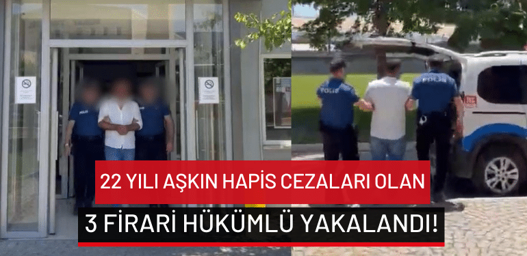 Bursa’da 22 yılı aşkın hapis cezaları olan 3 firari hükümlü yakalandı!