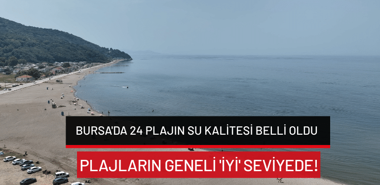 Bursa’da 24 plajın su kalitesi belli oldu: Plajların geneli ‘iyi’ seviyede!