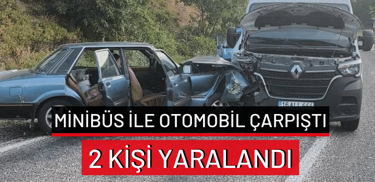 Bursa’da minibüs ile otomobil çarpıştı: 2 kişi yaralandı