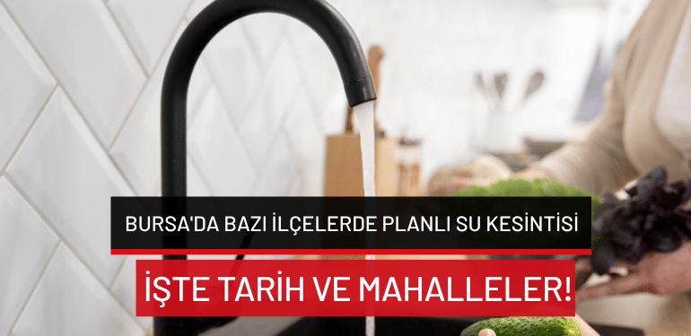Bursa’da su kesintisi olacak!