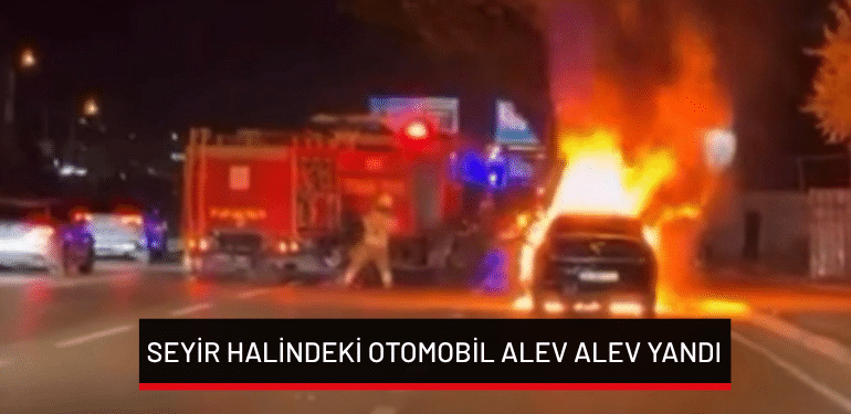 Bursa’da seyir halindeki otomobil alev alev yandı