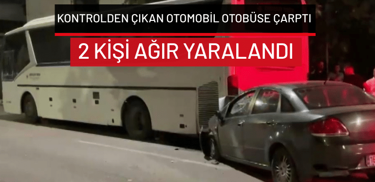 Bursa’da kontrolden çıkan otomobil otobüse çarptı: 2 kişi ağır yaralandı
