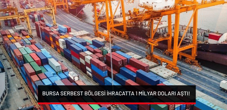 Bursa Serbest Bölgesi ihracatta 1 milyar doları aştı!