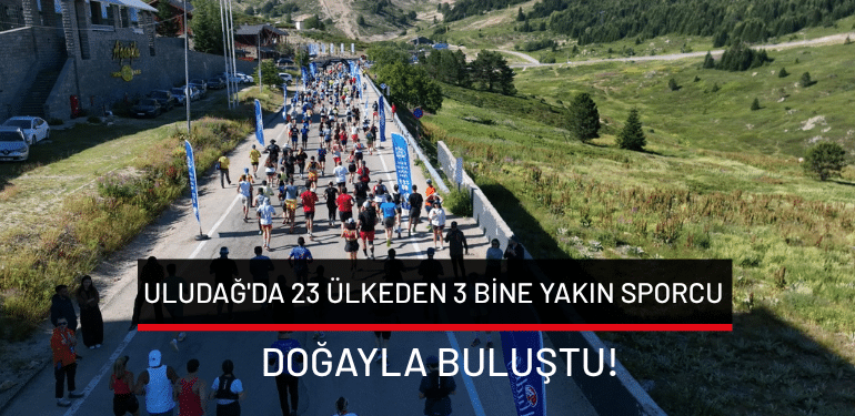 Uludağ’da 23 ülkeden 3 bine yakın sporcu doğayla buluştu!