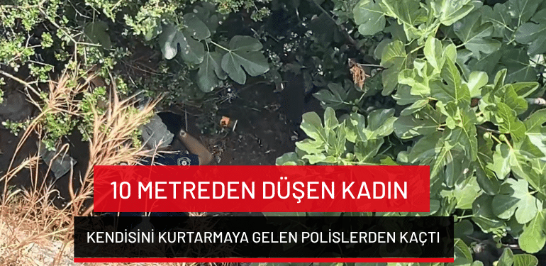 Bursa’da 10 metreden düşen kadın kendisini kurtarmaya gelen polislerden kaçtı
