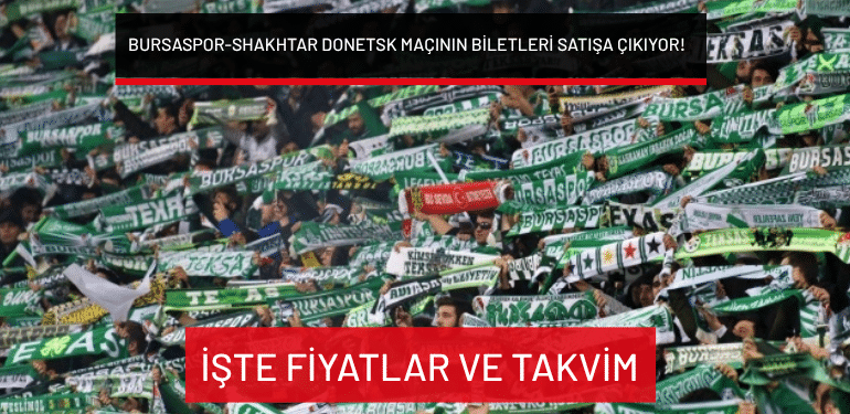 Bursaspor-Shakhtar Donetsk maçının biletleri satışa çıkıyor! İşte fiyatlar ve takvim