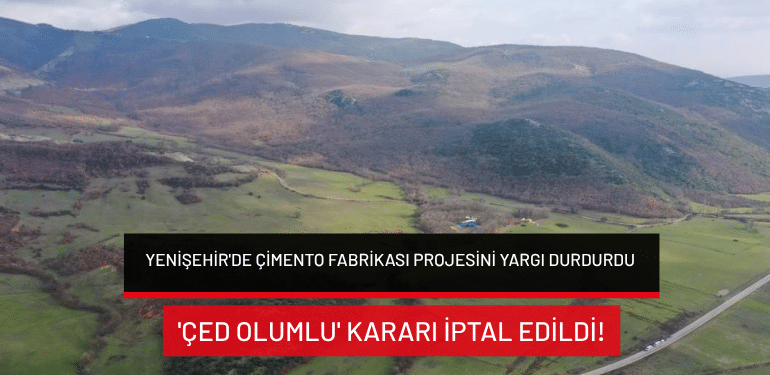 Yenişehir’de çimento fabrikası projesini yargı durdurdu: ‘ÇED Olumlu’ kararı iptal edildi!