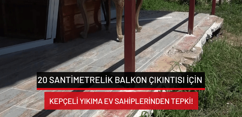 Gemlik’te 20 santimetrelik balkon çıkıntısı için kepçeli yıkıma ev sahiplerinden tepki!