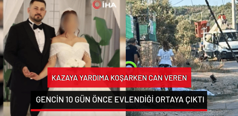 Burs’da kazaya yardıma koşarken can veren gencin 10 gün önce evlendiği ortaya çıktı…