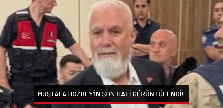 Mustafa Bozbey’in son hali görüntülendi