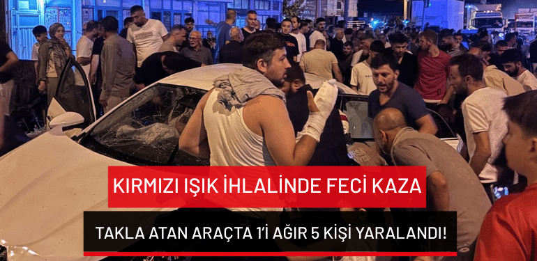 Bursa’da kırmızı ışık ihlalinde feci kaza: Takla atan araçta 1’i ağır 5 kişi yaralandı!