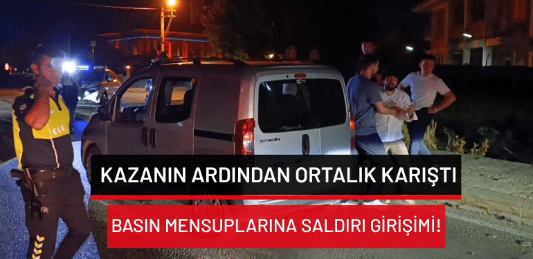 Bursa İnegöl’de kazanın ardından ortalık karıştı: Basın mensuplarına saldırı girişimi!
