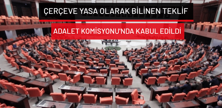 Çerçeve yasa olarak bilinen teklif Adalet Komisyonu’nda kabul edildi