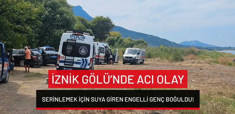 İznik Gölü’nde acı olay: Serinlemek için suya giren engelli genç boğuldu!
