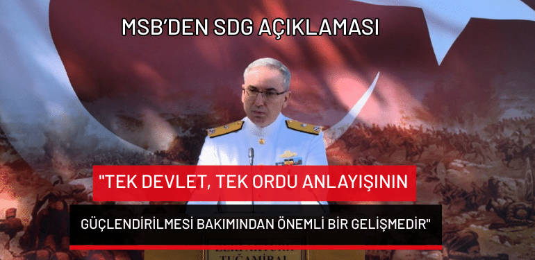 MSB’den SDG açıklaması: “Tek Devlet, Tek Ordu anlayışının güçlendirilmesi bakımından önemli bir gelişmedir”