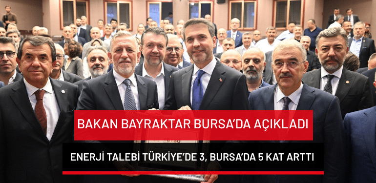 Bakan Bayraktar Bursa’da açıkladı: Enerji talebi Türkiye’de 3, Bursa’da 5 kat arttı