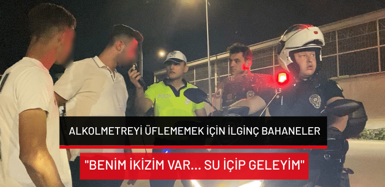 Bursa’da alkolmetreyi üflememek için ilginç bahaneler: “Benim ikizim var… Su içip geleyim”