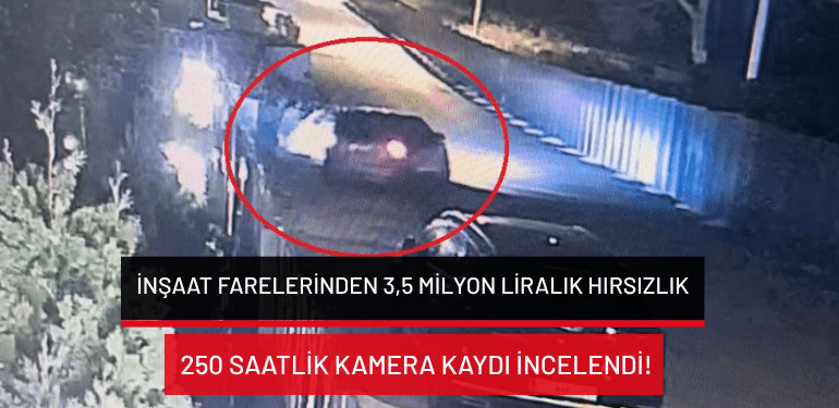 Bursa’da inşaat farelerinden 3,5 milyon liralık hırsızlık: 250 saatlik kamera kaydı  incelendi!