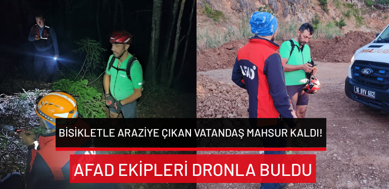 Bursa’da bisikletle araziye çıkan vatandaş mahsur kaldı! AFAD ekipleri dronla buldu