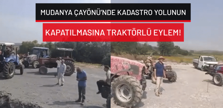 Mudanya Çayönü’nde kadastro yolunun kapatılmasına traktörlü eylem!