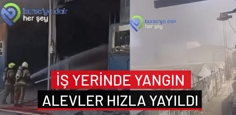Bursa’da iş yerinde yangın çıktı