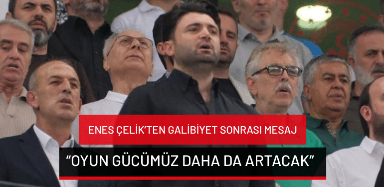 Enes Çelik’ten galibiyet sonrası mesaj: “Oyun gücümüz daha da artacak”