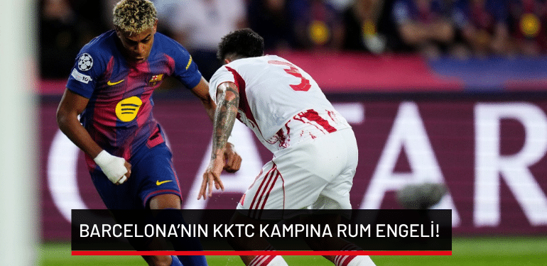Barcelona’nın KKTC kampına Rum engeli!