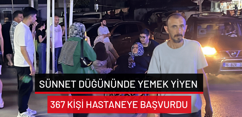 Bursa’da sünnet düğününde yemek yiyen 367 kişi hastaneye başvurdu