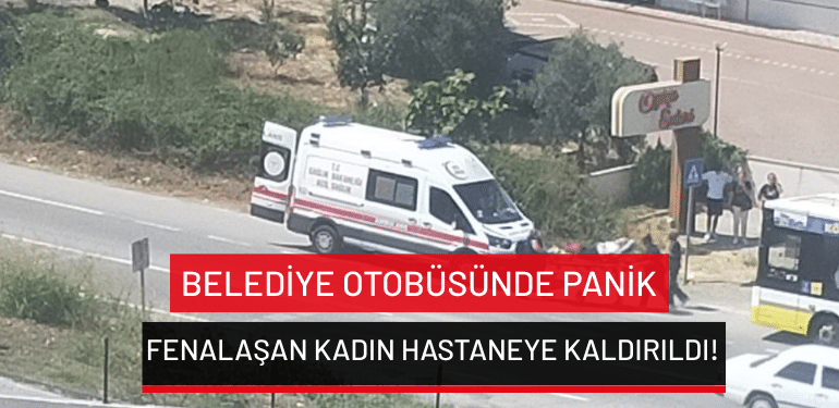 Gemlik’te belediye otobüsünde panik: Fenalaşan kadın hastaneye kaldırıldı!