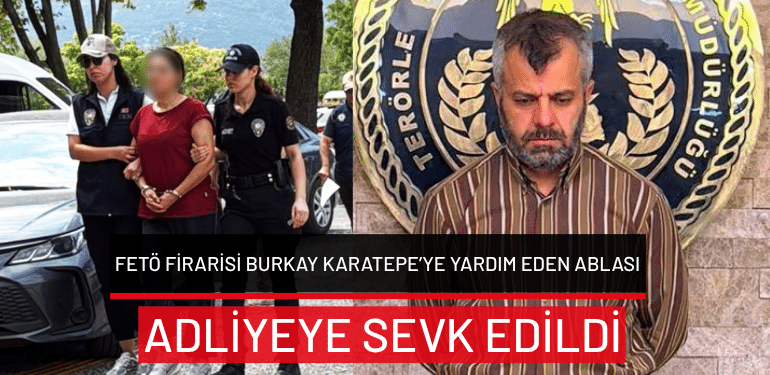 FETÖ firarisine yardım eden ablası adliyeye sevk edildi