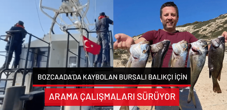Bozcaada’da kaybolan Bursalı balıkçı için arama çalışmaları sürüyor