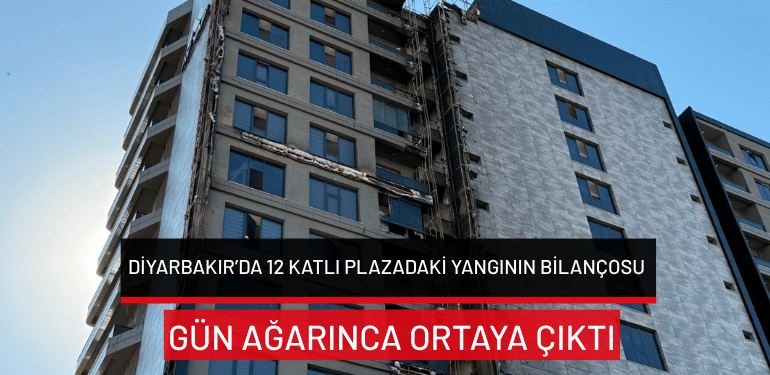 Diyarbakır’da 12 katlı plazadaki yangının bilançosu gün ağarınca ortaya çıktı