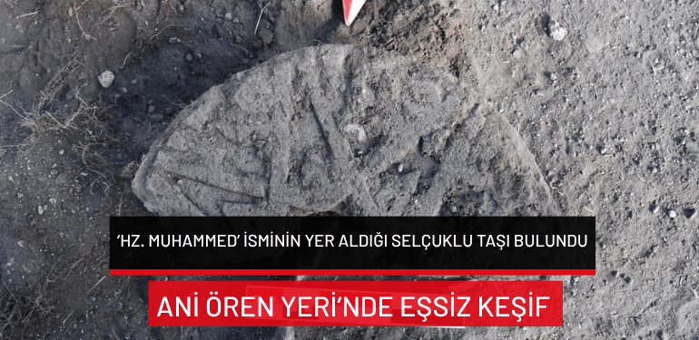 Ani Ören Yeri’nde eşsiz keşif: ‘Hz. Muhammed’ isminin yer aldığı Selçuklu taşı bulundu