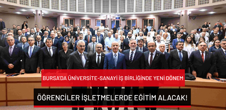 Bursa’da üniversite-sanayi iş birliğinde yeni dönem: Öğrenciler işletmelerde eğitim alacak!