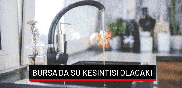 Bursa’da su kesintisi olacak!