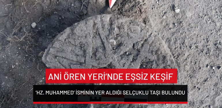 Ani Ören Yeri’nde eşsiz keşif: ‘Hz. Muhammed’ isminin yer aldığı Selçuklu taşı bulundu