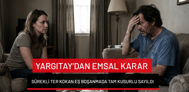 Yargıtay’dan emsal karar: Sürekli ter kokan eş boşanmada tam kusurlu sayıldı!