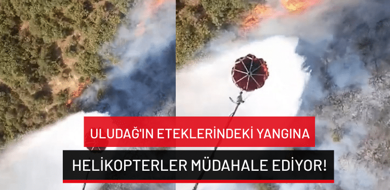 Uludağ’ın eteklerindeki yangına helikopterler müdahale ediyor!