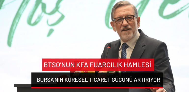 BTSO’nun KFA Fuarcılık hamlesi Bursa’nın küresel ticaret gücünü artırıyor