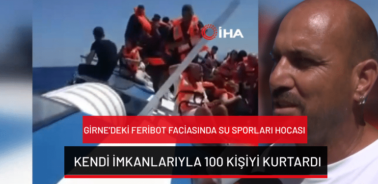 Girne’deki feribot faciasında su sporları hocası kendi imkanlarıyla 100 kişiyi kurtardı