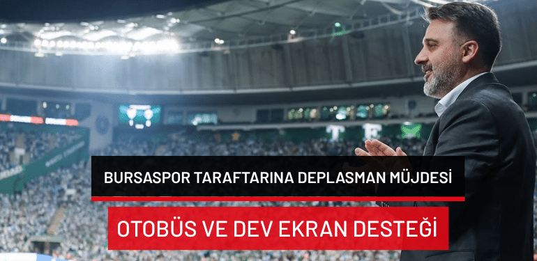 Bursaspor taraftarına deplasman müjdesi: Otobüs ve dev ekran desteği