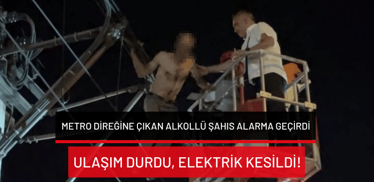 Bursa’da metro direğine çıkan alkollü şahıs alarma geçirdi… Ulaşım durdu, elektrik kesildi!