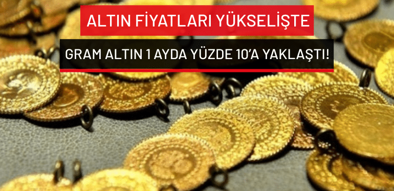 Altın fiyatları yükselişte: Gram altın 1 ayda yüzde 10’a yaklaştı!