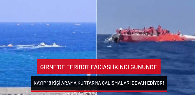 Girne’de feribot faciası ikinci gününde: Kayıp 18 kişi arama kurtarma çalışmaları devam ediyor!