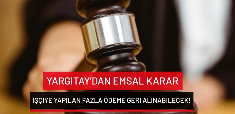 Yargıtay’dan emsal karar: İşçiye yapılan fazla ödeme geri alınabilecek!