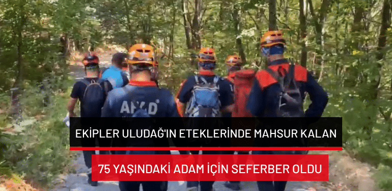 Ekipler Uludağ’ın eteklerinde mahsur kalan 75 yaşındaki adam için seferber oldu