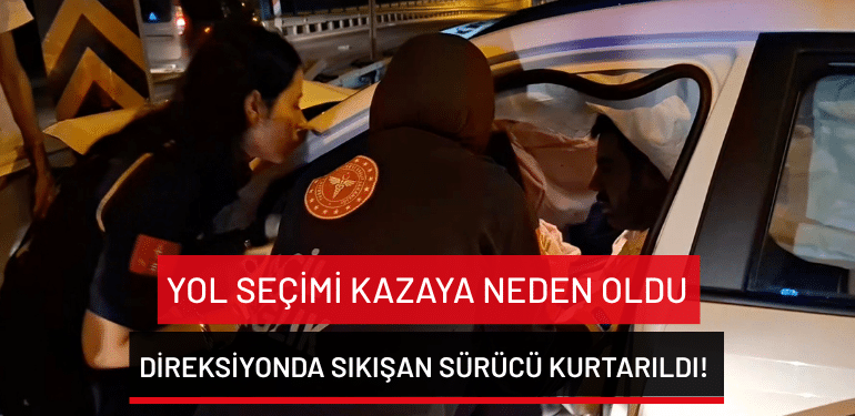 Bursa’da yol seçimi kazaya neden oldu: Direksiyonda sıkışan sürücü kurtarıldı!