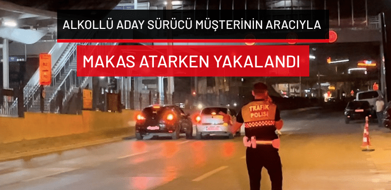 Bursa’da alkollü aday sürücü müşterinin aracıyla makas atarken yakalandı